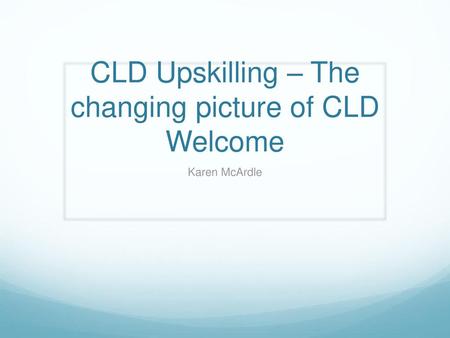 CLD Upskilling – The changing picture of CLD Welcome