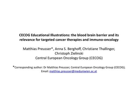 CECOG Educational Illustrations: the blood brain barrier and its relevance for targeted cancer therapies and immuno-oncology Matthias Preusser*, Anna.