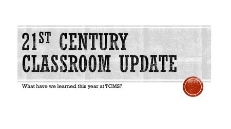 21st Century Classroom update