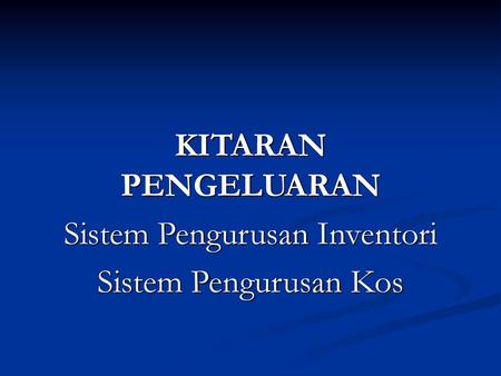 KITARAN PENGELUARAN Sistem Pengurusan Inventori Sistem Pengurusan Kos