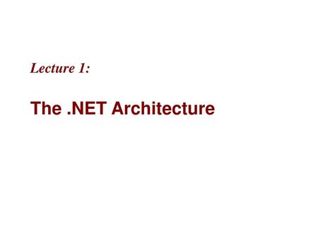 Lecture 1: The .NET Architecture