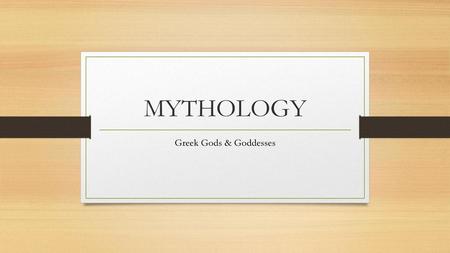 MYTHOLOGY Greek Gods & Goddesses.