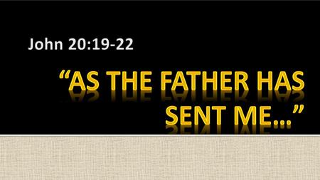 “As THE FATHER HAS SENT ME…”