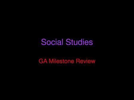 Social Studies GA Milestone Review.