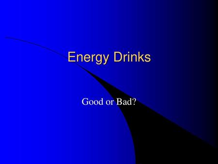 Energy Drinks Good or Bad?.