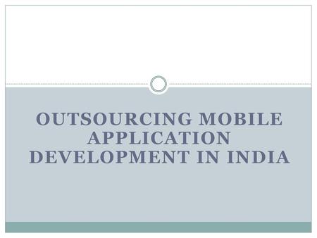 Outsourcing Mobile Application Development in India