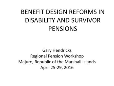 BENEFIT DESIGN REFORMS IN DISABILITY AND SURVIVOR PENSIONS