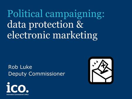 Political campaigning: data protection & electronic marketing