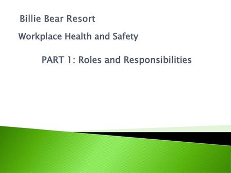 Workplace Health and Safety PART 1: Roles and Responsibilities