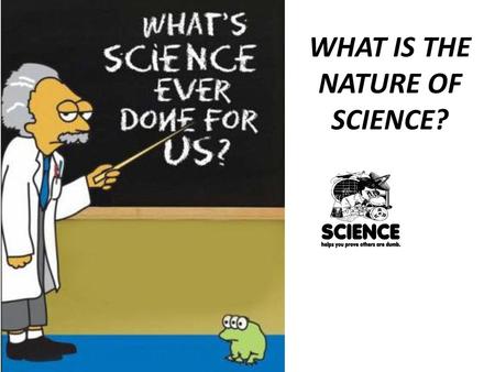 WHAT IS THE NATURE OF SCIENCE?