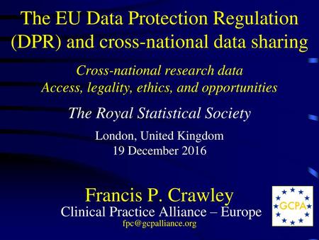 The EU Data Protection Regulation (DPR) and cross-national data sharing RSS, London, 19 December 2016 The EU Data Protection Regulation (DPR) and cross-national.