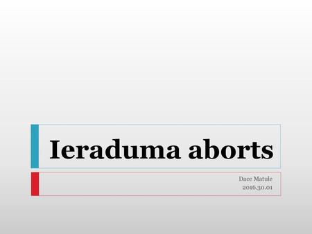 Ieraduma aborts Dace Matule 2016.30.01.