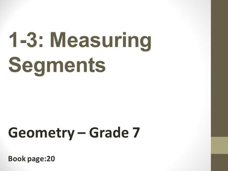 1-3: Measuring Segments Geometry – Grade 7 Book page:20.