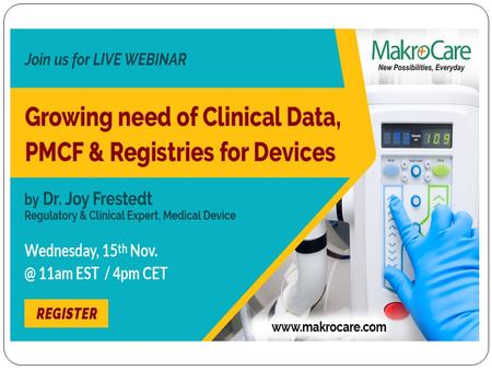 Growing need of Clinical Data, PMCF & Registries for Devices Post Market Clinical Follow Up (PMCF) studies are a critical component of the clinical evidence.