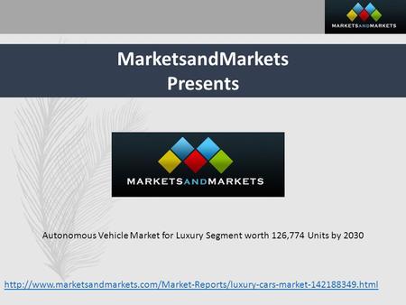 MarketsandMarkets Presents Autonomous Vehicle Market for Luxury Segment worth 126,774 Units by 2030