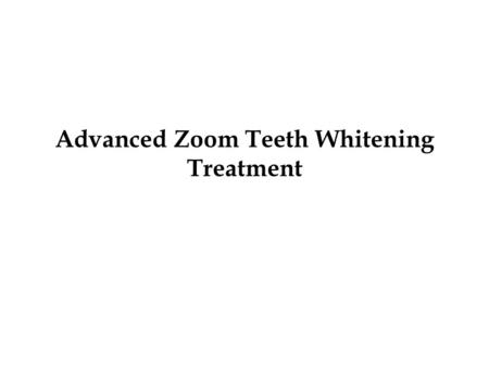 Advanced Zoom Teeth Whitening Treatment. The smile is a facial expression that adds value to the face. In order to smile refreshingly teeth has to be.