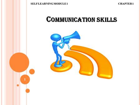 C OMMUNICATION SKILLS 1 SELF LEARNING MODULE 1 CHAPTER 1.