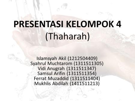 PRESENTASI KELOMPOK 4 (Thaharah) Islamsyah Akil ( ) Syahrul Muchtarom ( ) Vidi Anugrah ( ) Samsul Arifin ( ) Ferrat.