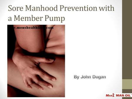 Sore Manhood Prevention with a Member Pump