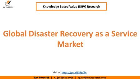 Kbv Research | +1 (646) | Knowledge Based Value (KBV) Research Global Disaster Recovery as a Service Market Visit us: https://goo.gl/GRpDbrhttps://goo.gl/GRpDbr.