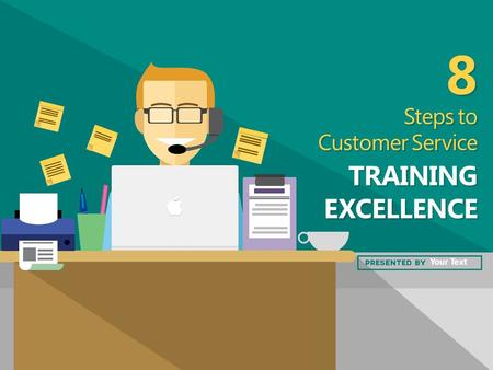 TRAINING EXCELLENCE Steps to Customer Service Steps to Customer Service 8 8 Your Text.