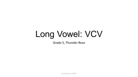 Long Vowel: VCV Grade 5, Thunder Rose By: Faheem G. Malik.