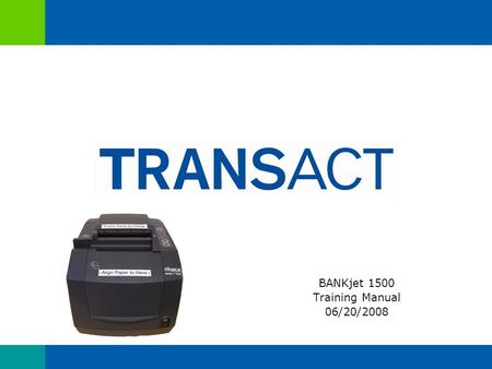 BANKjet 1500 Training Manual 06/20/2008. Notes Overview BANKjet 1500 Printer Basics Unpacking the Printer Attaching the Power Cable Loading the Ink Cartridges.