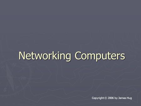 Networking Computers Copyright © 2006 by James Hug.