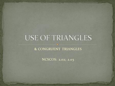 & CONGRUENT TRIANGLES NCSCOS: 2.02; 2.03