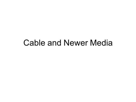 Cable and Newer Media. Old Business Tell me what country you are doing next class. If you dont have a country, one will be assigned to you. Country Profiles.