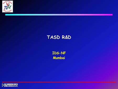 TASD R&D IDS-NF Mumbai. 2 Alan Bross IDS Plenary Meeting – Mumbai October 12-14, 2009 Detector R&D There are 3 components to this detector and their respective.