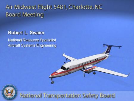 Robert L. Swaim National Resource Specialist Aircraft Systems Engineering National Resource Specialist Aircraft Systems Engineering.