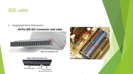 IDE cable Integrated Drive Electronics.