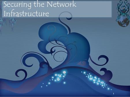 1 Securing the Network Infrastructure. Objectives Work with the network cable plant Secure removable media Harden network devices Design network topologies.