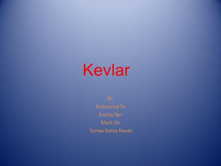 Kevlar BY: Richmond Te Emilio Tan Mark Go Tomas Delos Reyes.