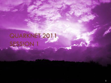 QUARKNET 2011 SESSION 1 1. Abstract Week One Hardware Performance Plateauing Flux Shower Lifetime Purpose, Research Question, Hypothesis Experimental.