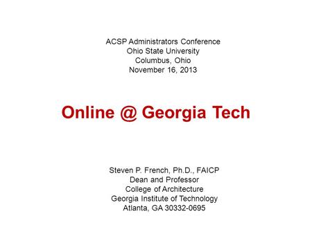 Georgia Tech Steven P. French, Ph.D., FAICP Dean and Professor College of Architecture Georgia Institute of Technology Atlanta, GA 30332-0695.