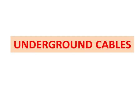 UNDERGROUND CABLES.