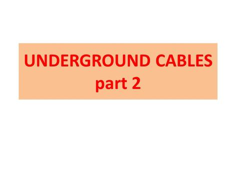 UNDERGROUND CABLES part 2