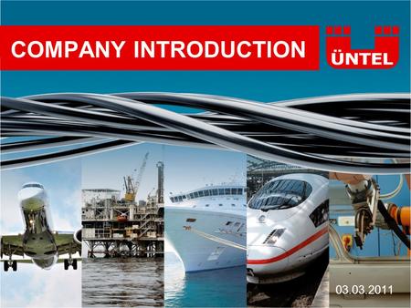 COMPANY INTRODUCTION 03.03.2011. Brief History of ÜNTEL Established in 1973 Partnership of Ünlü and Günan families since then 38 years of experience with.