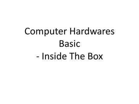 Computer Hardwares Basic - Inside The Box