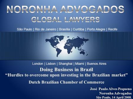 São Paulo | Rio de Janeiro | Brasília | Curitiba | Porto Alegre | Recife London | Lisbon | Shanghai | Miami | Buenos Aires José Paulo Alves Pequeno Noronha.