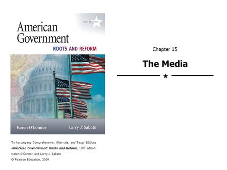 To Accompany Comprehensive, Alternate, and Texas Editions American Government: Roots and Reform, 10th edition Karen OConnor and Larry J. Sabato Pearson.