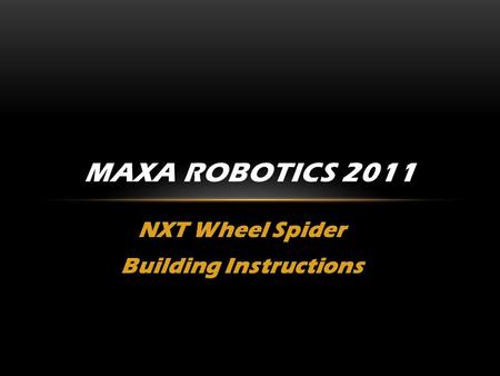 NXT Wheel Spider Building Instructions MAXA ROBOTICS 2011.