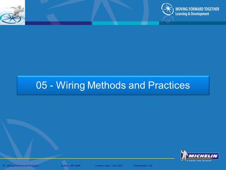 Presentation : IMS – Tech Managers ConferenceAuthor : IMS StaffCreation date : 08 March 2012Classification : D3Conservation :Page : # 05 - Wiring Methods.