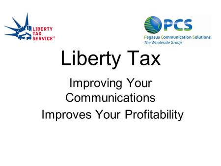 Liberty Tax Improving Your Communications Improves Your Profitability.