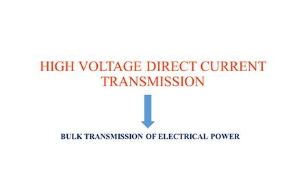 HIGH VOLTAGE DIRECT CURRENT TRANSMISSION