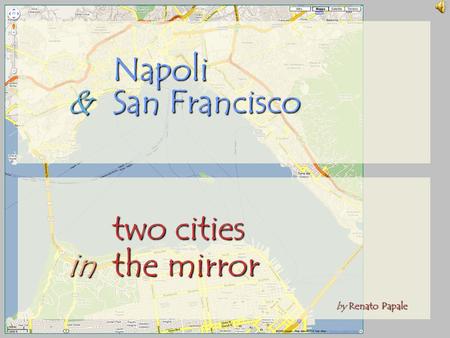 Napoli &San Francisco two cities in in the mirror by Renato Papale.