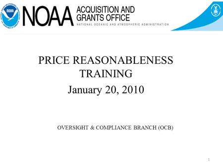 OVERSIGHT & COMPLIANCE BRANCH (OCB) PRICE REASONABLENESS TRAINING January 20, 2010 1.