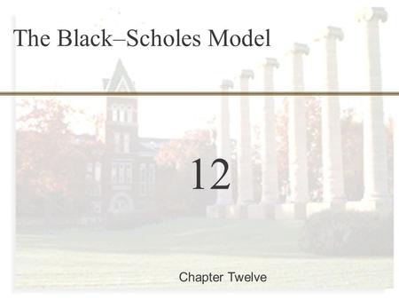 McGraw-Hill/Irwin Copyright © 2002 by The McGraw-Hill Companies, Inc. All rights reserved. 12-0 Finance 457 12 Chapter Twelve The Black–Scholes Model.